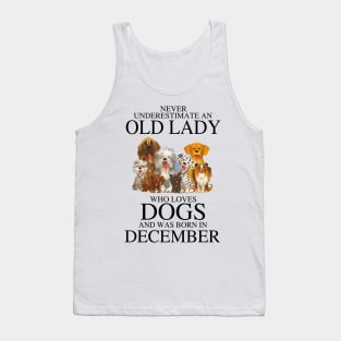 Never Underestimate An Old Lady Who Loves Dogs And Was Born In December Tank Top